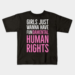 Girls Just Wanna Have Fundamental Human Rights Kids T-Shirt